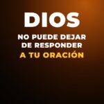 Dios No Puede Dejar de Responder a Tu Oración