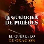 El Guerrero de Oración: Más de 2000 Oraciones y Declaraciones de Fe
