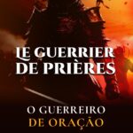 O Guerreiro de Oração: Mais de 2000 Orações e Declarações de Fé