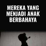 Mereka yang Menjadi Anak Berbahaya