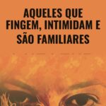 Aqueles Que Fingem, Intimidam e São Familiares