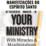 Amplie Seu Ministério com Milagres e Manifestações do Espírito Santo